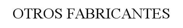 OTROS FABRICANTES